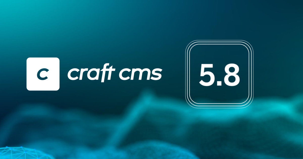 Craft CMS 5.8: Smarter Content Management for Faster Teams